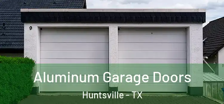  Aluminum Garage Doors Huntsville - TX