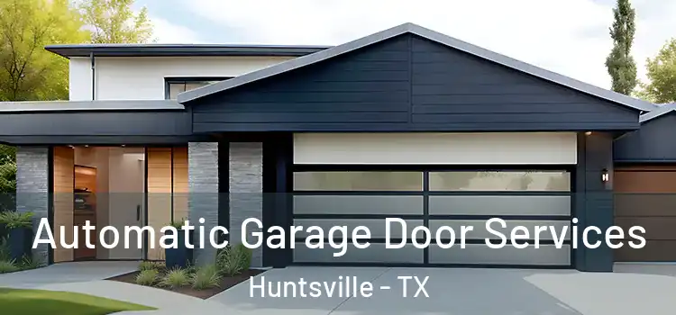  Automatic Garage Door Services Huntsville - TX