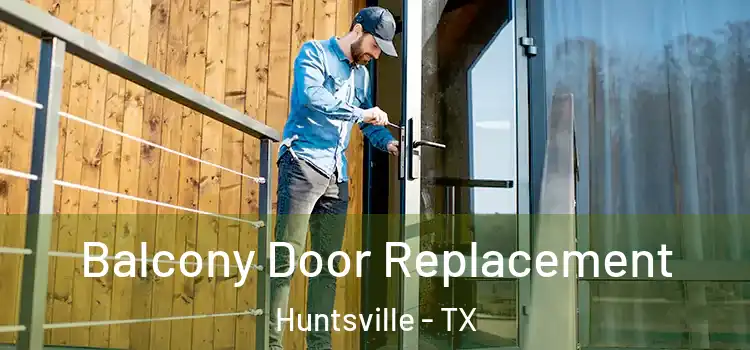  Balcony Door Replacement Huntsville - TX