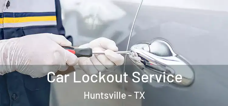 Car Lockout Service Huntsville - TX
