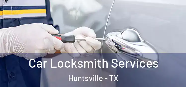 Car Locksmith Services Huntsville - TX