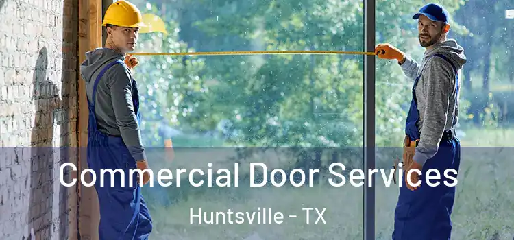 Commercial Door Services Huntsville - TX