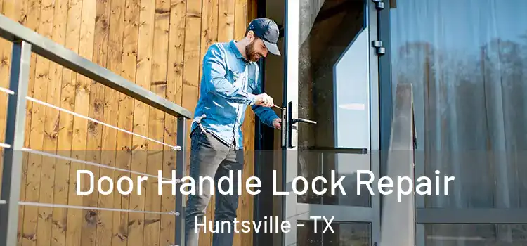 Door Handle Lock Repair Huntsville - TX
