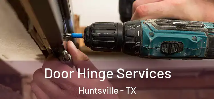 Door Hinge Services Huntsville - TX