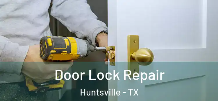 Door Lock Repair Huntsville - TX