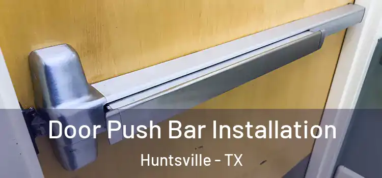 Door Push Bar Installation Huntsville - TX