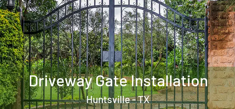 Driveway Gate Installation Huntsville - TX