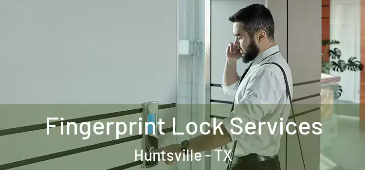 Fingerprint Lock Services Huntsville - TX
