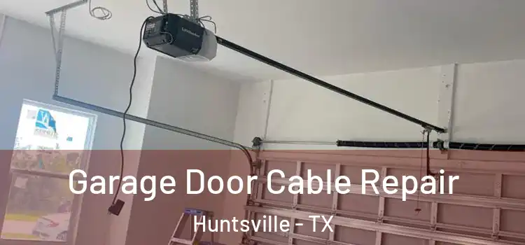  Garage Door Cable Repair Huntsville - TX