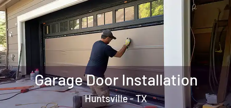  Garage Door Installation Huntsville - TX