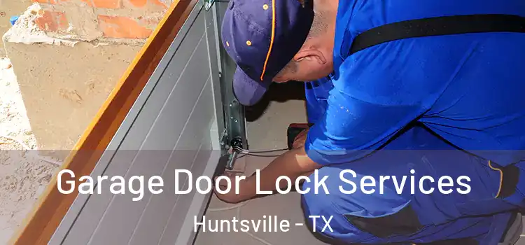  Garage Door Lock Services Huntsville - TX
