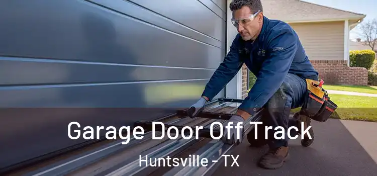  Garage Door Off Track Huntsville - TX