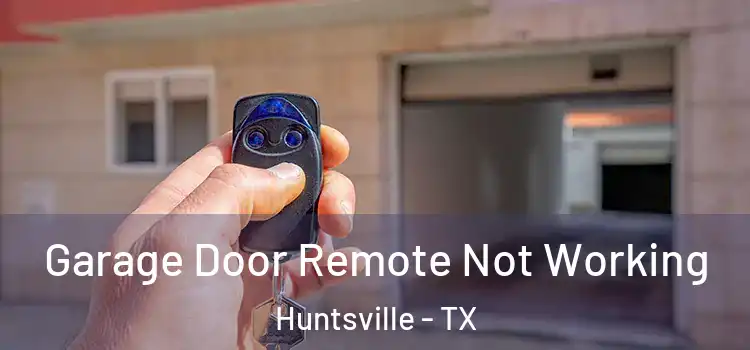  Garage Door Remote Not Working Huntsville - TX