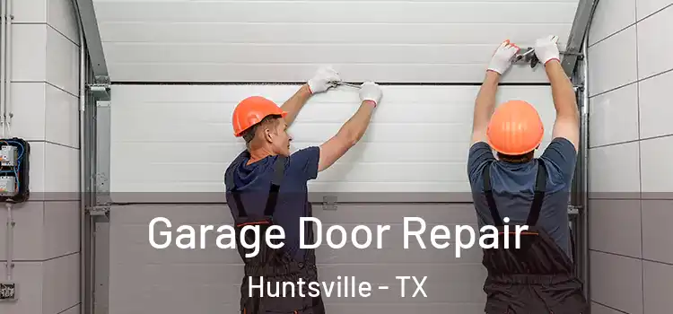  Garage Door Repair Huntsville - TX