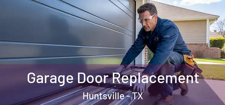  Garage Door Replacement Huntsville - TX