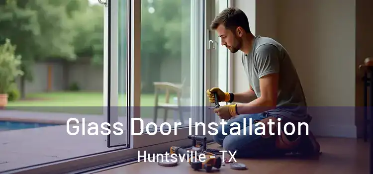 Glass Door Installation Huntsville - TX