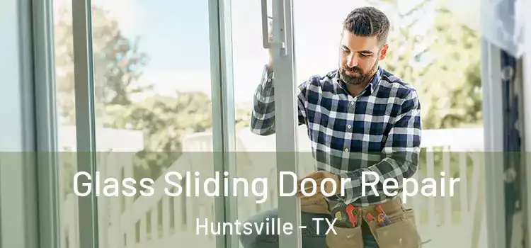 Glass Sliding Door Repair Huntsville - TX