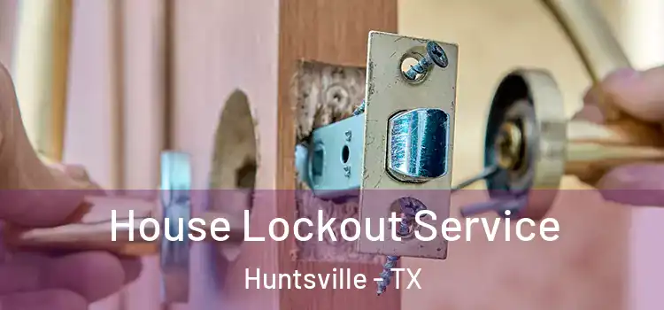 House Lockout Service Huntsville - TX
