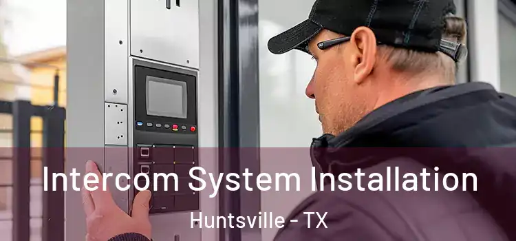 Intercom System Installation Huntsville - TX