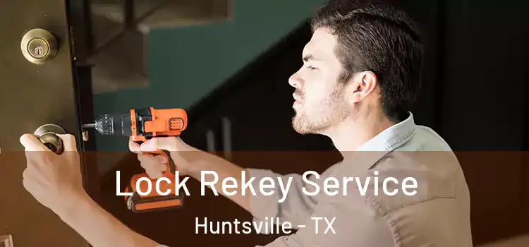 Lock Rekey Service Huntsville - TX