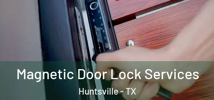 Magnetic Door Lock Services Huntsville - TX