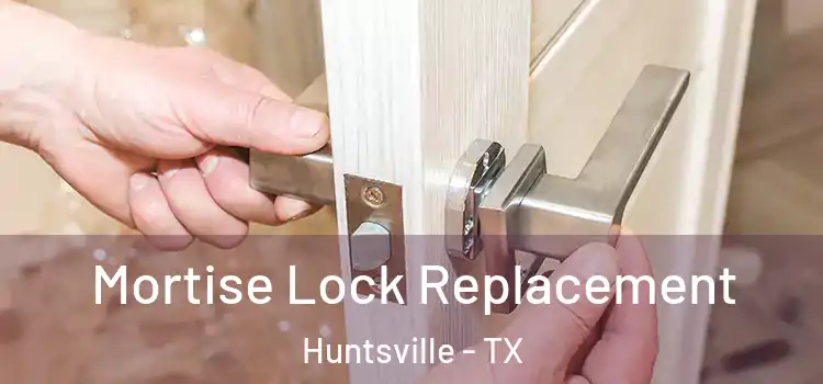 Mortise Lock Replacement Huntsville - TX