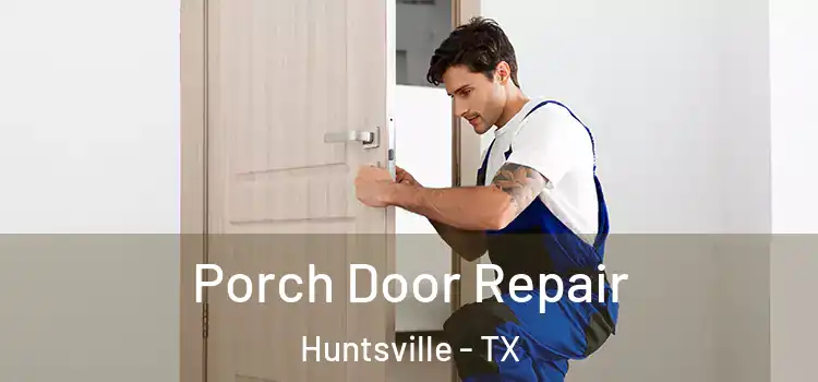  Porch Door Repair Huntsville - TX