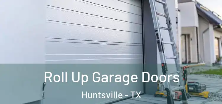 Roll Up Garage Doors Huntsville - TX