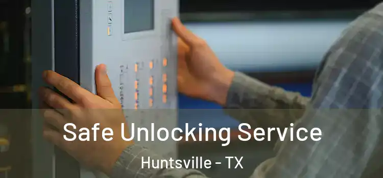 Safe Unlocking Service Huntsville - TX