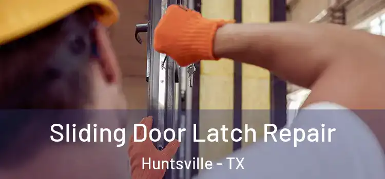 Sliding Door Latch Repair Huntsville - TX