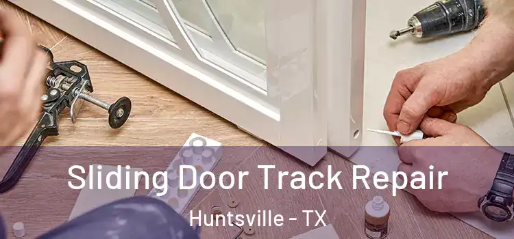 Sliding Door Track Repair Huntsville - TX