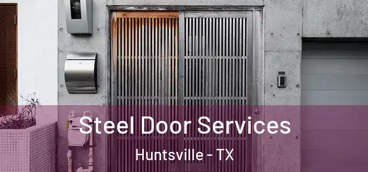 Steel Door Services Huntsville - TX