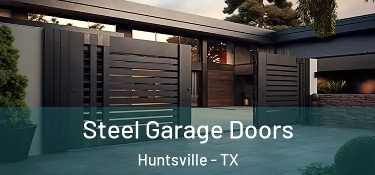 Steel Garage Doors Huntsville - TX