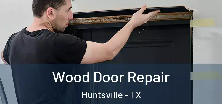 Wood Door Repair Huntsville - TX
